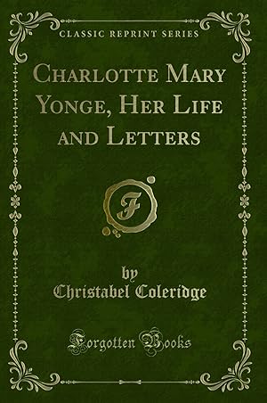 Seller image for Charlotte Mary Yonge, Her Life and Letters (Classic Reprint) for sale by Forgotten Books
