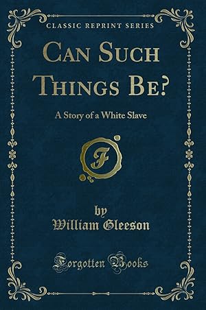 Seller image for Can Such Things Be?: A Story of a White Slave (Classic Reprint) for sale by Forgotten Books