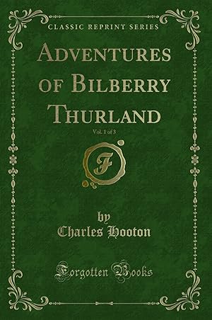 Bild des Verkufers fr Adventures of Bilberry Thurland, Vol. 1 of 3 (Classic Reprint) zum Verkauf von Forgotten Books