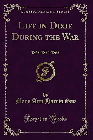 Immagine del venditore per Life in Dixie During the War: 1863-1864-1865 (Classic Reprint) venduto da Forgotten Books