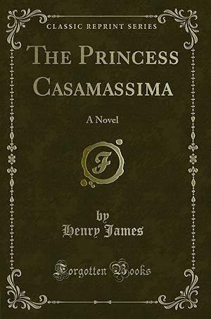 Seller image for The Princess Casamassima: A Novel (Classic Reprint) for sale by Forgotten Books