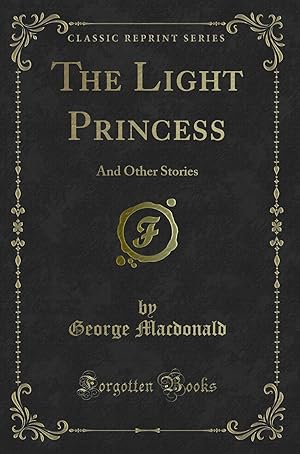 Seller image for The Light Princess: And Other Stories (Classic Reprint) for sale by Forgotten Books