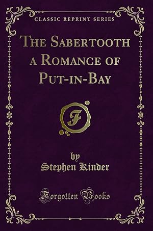Image du vendeur pour The Sabertooth a Romance of Put-in-Bay (Classic Reprint) mis en vente par Forgotten Books