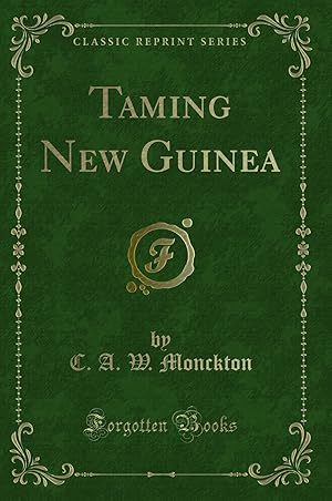 Seller image for Taming New Guinea (Classic Reprint) for sale by Forgotten Books