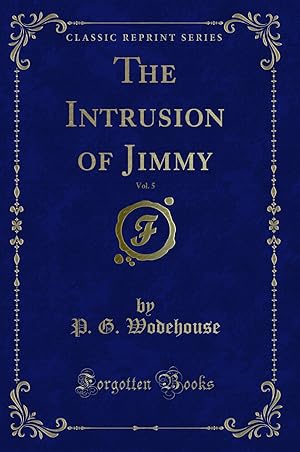 Seller image for The Intrusion of Jimmy, Vol. 5 (Classic Reprint) for sale by Forgotten Books