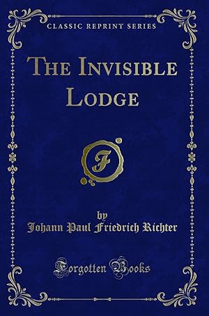 Seller image for The Invisible Lodge (Classic Reprint) for sale by Forgotten Books