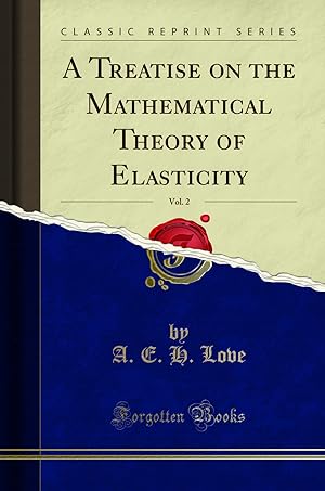 Immagine del venditore per A Treatise on the Mathematical Theory of Elasticity, Vol. 2 (Classic Reprint) venduto da Forgotten Books