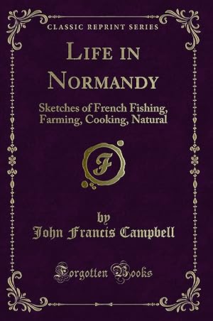Seller image for Life in Normandy: Sketches of French Fishing, Farming, Cooking, Natural for sale by Forgotten Books