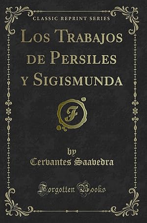 Image du vendeur pour Los Trabajos de Persiles y Sigismunda (Classic Reprint) mis en vente par Forgotten Books