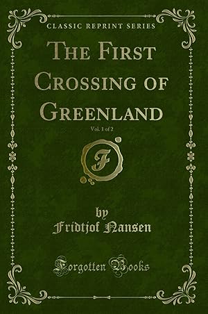 Seller image for The First Crossing of Greenland, Vol. 1 of 2 (Classic Reprint) for sale by Forgotten Books