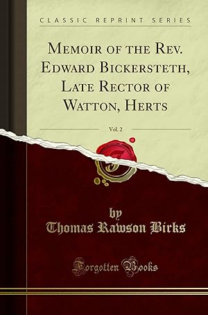 Image du vendeur pour Memoir of the Rev. Edward Bickersteth, Late Rector of Watton, Herts, Vol. 2 mis en vente par Forgotten Books