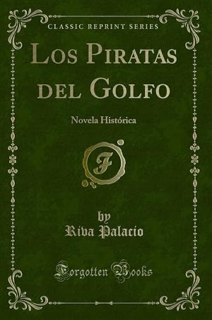 Seller image for Los Piratas del Golfo: Novela Hist rica (Classic Reprint) for sale by Forgotten Books