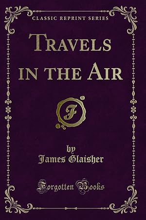 Imagen del vendedor de Travels in the Air (Classic Reprint) a la venta por Forgotten Books