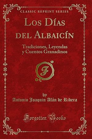 Imagen del vendedor de Los Das del Albaicn: Tradiciones, Leyendas y Cuentos Granadinos a la venta por Forgotten Books