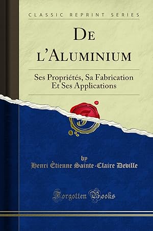 Immagine del venditore per De l'Aluminium: Ses Propri t s, Sa Fabrication Et Ses Applications venduto da Forgotten Books