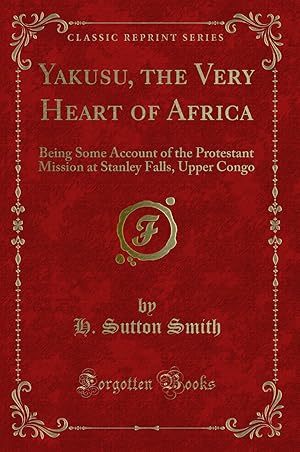 Image du vendeur pour Yakusu, the Very Heart of Africa (Classic Reprint) mis en vente par Forgotten Books