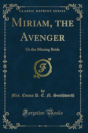 Seller image for Miriam, the Avenger: Or the Missing Bride (Classic Reprint) for sale by Forgotten Books