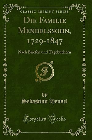 Imagen del vendedor de Die Familie Mendelssohn, 1729-1847: Nach Briefen und Tagebüchern a la venta por Forgotten Books