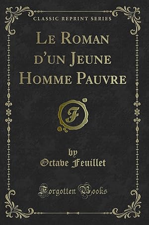 Image du vendeur pour Le Roman d'un Jeune Homme Pauvre (Classic Reprint) mis en vente par Forgotten Books