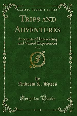 Bild des Verkufers fr Trips and Adventures, Vol. 2: Accounts of Interesting and Varied Experiences zum Verkauf von Forgotten Books