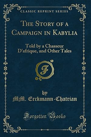 Seller image for The Story of a Campaign in Kabylia: Told by a Chasseur D'afrique for sale by Forgotten Books