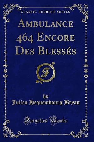 Bild des Verkufers fr Ambulance 464 Encore Des Bless s (Classic Reprint) zum Verkauf von Forgotten Books