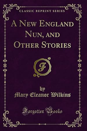 Seller image for A New England Nun, and Other Stories (Classic Reprint) for sale by Forgotten Books