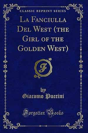 Immagine del venditore per La Fanciulla Del West (the Girl of the Golden West) (Classic Reprint) venduto da Forgotten Books