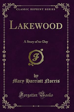 Image du vendeur pour Lakewood: A Story of to-Day (Classic Reprint) mis en vente par Forgotten Books