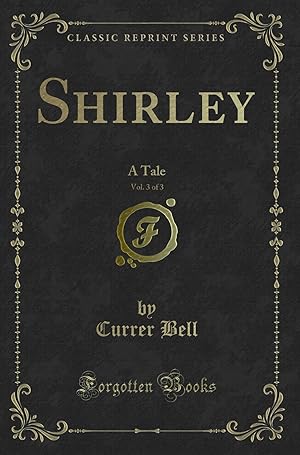 Image du vendeur pour Shirley, Vol. 3 of 3: A Tale (Classic Reprint) mis en vente par Forgotten Books