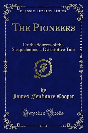 Seller image for The Pioneers: Or the Sources of the Susquehanna, a Descriptive Tale for sale by Forgotten Books
