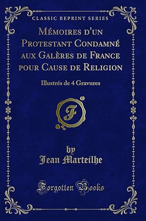 Image du vendeur pour M moires d'un Protestant Condamn aux Gal res de France pour Cause de Religion mis en vente par Forgotten Books
