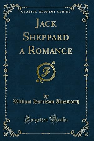 Seller image for Jack Sheppard a Romance (Classic Reprint) for sale by Forgotten Books