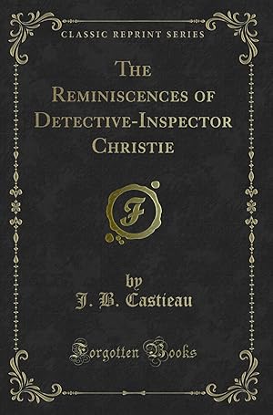 Seller image for The Reminiscences of Detective-Inspector Christie (Classic Reprint) for sale by Forgotten Books