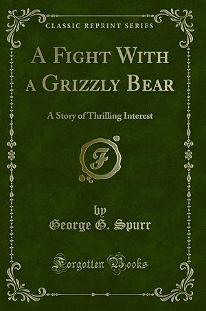 Seller image for A Fight With a Grizzly Bear: A Story of Thrilling Interest (Classic Reprint) for sale by Forgotten Books