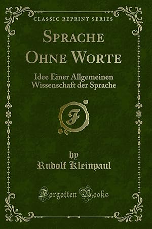 Seller image for Sprache Ohne Worte: Idee Einer Allgemeinen Wissenschaft der Sprache for sale by Forgotten Books