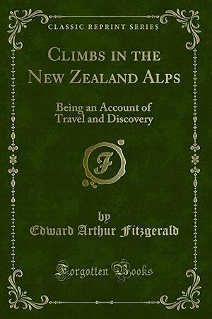 Seller image for Climbs in the New Zealand Alps: Being an Account of Travel and Discovery for sale by Forgotten Books