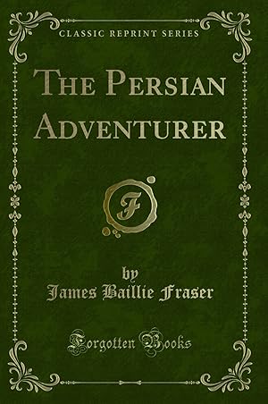 Bild des Verkufers fr The Persian Adventurer (Classic Reprint) zum Verkauf von Forgotten Books