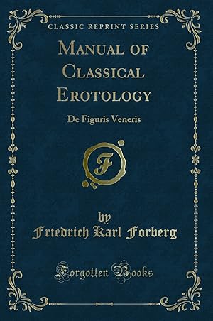 Image du vendeur pour Manual of Classical Erotology: De Figuris Veneris (Classic Reprint) mis en vente par Forgotten Books