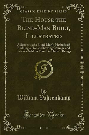 Seller image for The House the Blind-Man Built, Illustrated (Classic Reprint) for sale by Forgotten Books