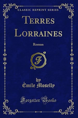 Image du vendeur pour Terres Lorraines: Roman (Classic Reprint) mis en vente par Forgotten Books
