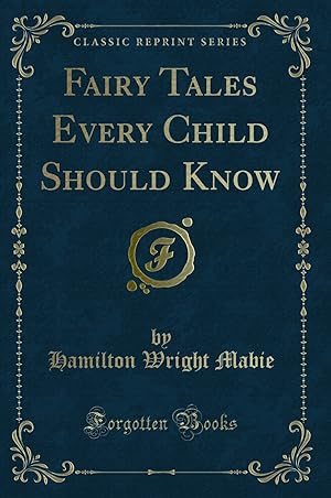 Image du vendeur pour Fairy Tales Every Child Should Know (Classic Reprint) mis en vente par Forgotten Books