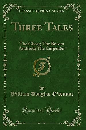 Seller image for Three Tales: The Ghost; The Brazen Android; The Carpenter (Classic Reprint) for sale by Forgotten Books