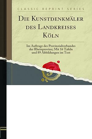 Seller image for Die Kunstdenkmäler des Landkreises K ln (Classic Reprint) for sale by Forgotten Books