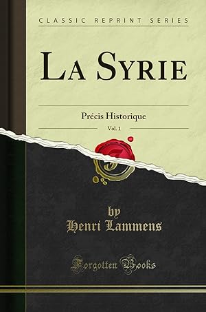 Image du vendeur pour La Syrie, Vol. 1: Pr cis Historique (Classic Reprint) mis en vente par Forgotten Books