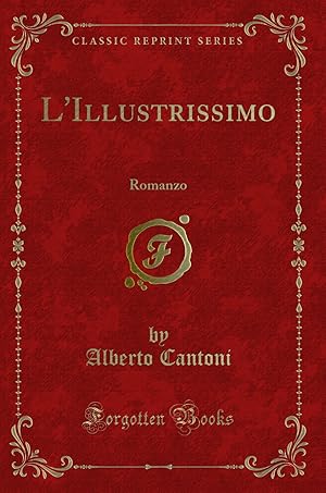 Image du vendeur pour L'Illustrissimo: Romanzo (Classic Reprint) mis en vente par Forgotten Books