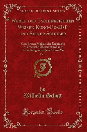 Imagen del vendedor de Werke des Tschinesischen Weisen Kung-Fu-Dsü und Seiner Schüler, Vol. 1 a la venta por Forgotten Books