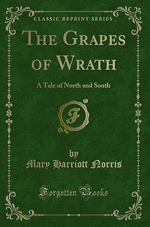 Imagen del vendedor de The Grapes of Wrath: A Tale of North and South (Classic Reprint) a la venta por Forgotten Books