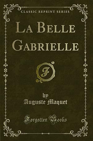 Imagen del vendedor de La Belle Gabrielle (Classic Reprint) a la venta por Forgotten Books