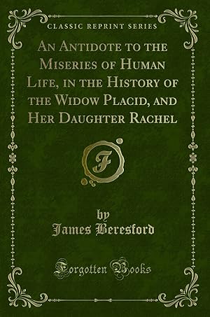 Image du vendeur pour An Antidote to the Miseries of Human Life, in the History of the Widow Placid mis en vente par Forgotten Books